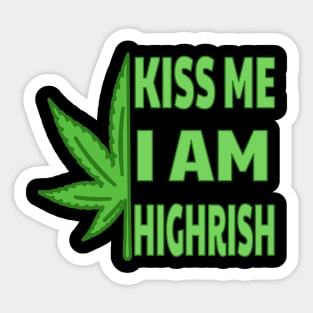 Kiss Me I'm Highrish Sticker